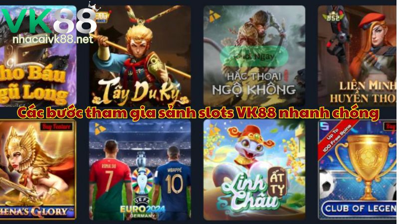 Các bước tham gia sảnh slots VK88 nhanh chóng