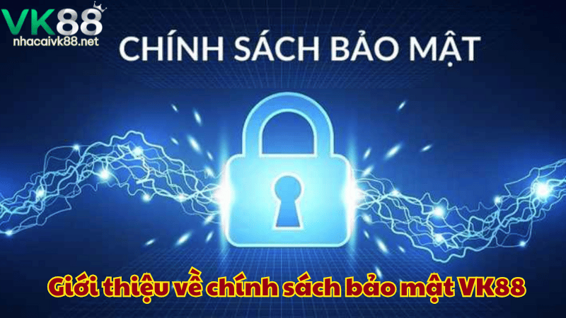 Giới thiệu về chính sách bảo mật VK88