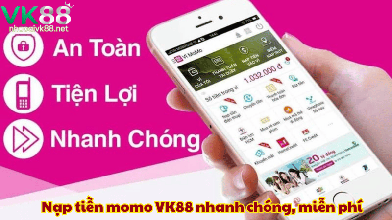 Nạp tiền momo VK88 nhanh chóng, miễn phí