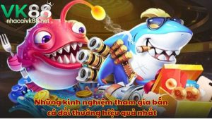 Những kinh nghiệm tham gia bắn cá đổi thưởng hiệu quả nhất