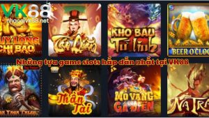 Những tựa game slots hấp dẫn nhất tại VK88